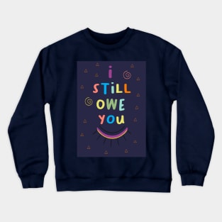 i still own you classic shirts Crewneck Sweatshirt